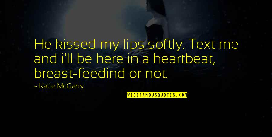 Agilethought Quotes By Katie McGarry: He kissed my lips softly. Text me and