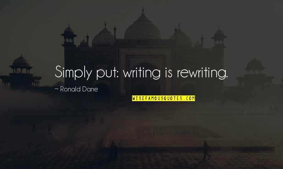 Agilidade Lda Quotes By Ronald Dane: Simply put: writing is rewriting. Agilidade Lda Quotes By Ronald Dane: Simply put: writing is rewriting.