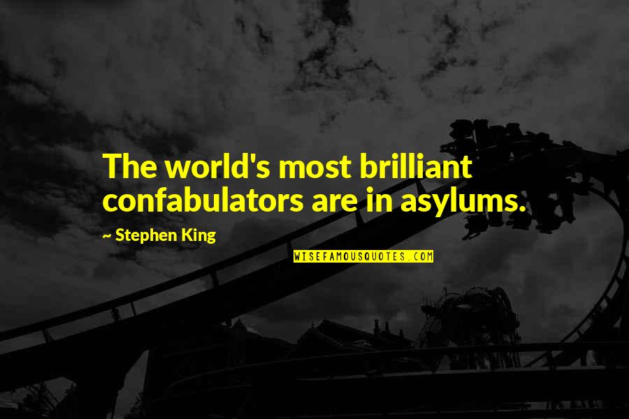 Agilidade Quotes By Stephen King: The world's most brilliant confabulators are in asylums.