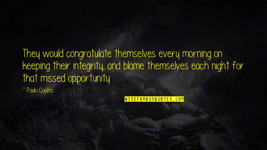 Agincourt Pronunciation Quotes By Paulo Coelho: They would congratulate themselves every morning on keeping Agincourt Pronunciation Quotes By Paulo Coelho: They would congratulate themselves every morning on keeping