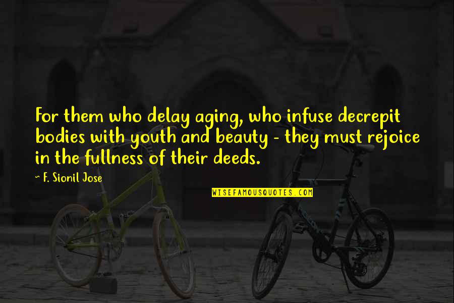 Aging And Beauty Quotes By F. Sionil Jose: For them who delay aging, who infuse decrepit
