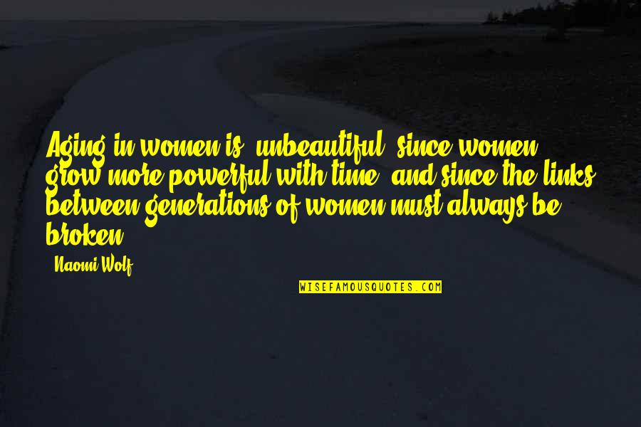 Aging And Beauty Quotes By Naomi Wolf: Aging in women is 'unbeautiful' since women grow
