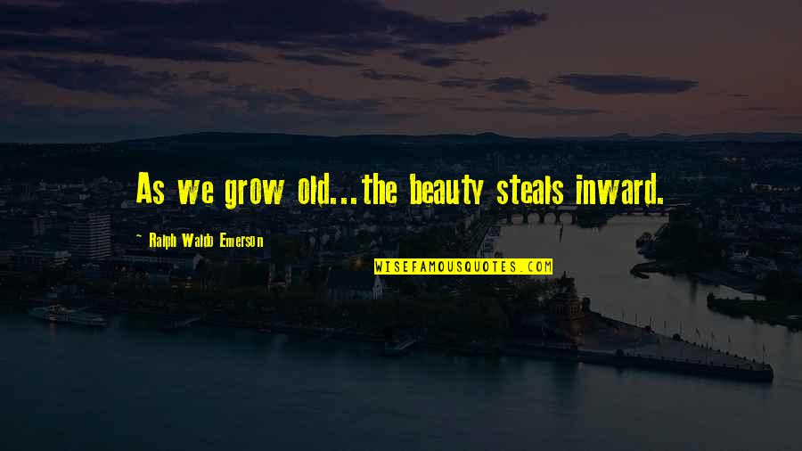 Aging And Beauty Quotes By Ralph Waldo Emerson: As we grow old...the beauty steals inward.