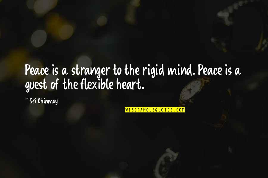 Aging And Beauty Quotes By Sri Chinmoy: Peace is a stranger to the rigid mind.