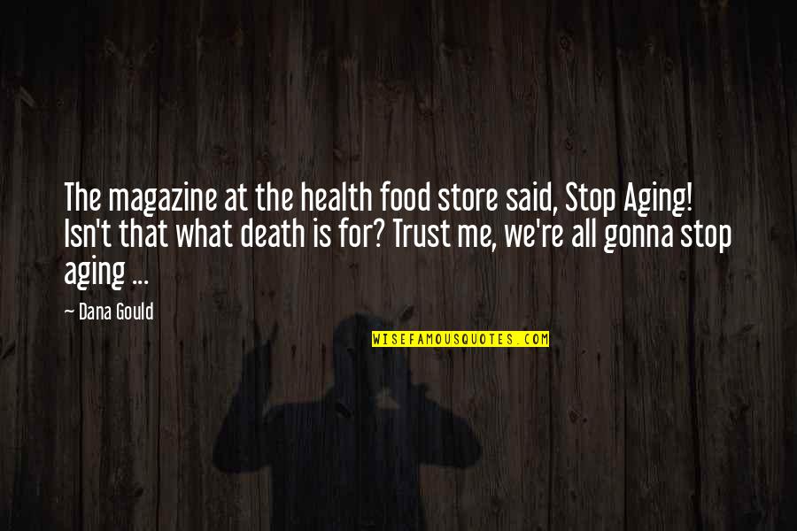 Aging And Death Quotes By Dana Gould: The magazine at the health food store said,