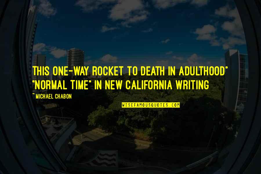 Aging And Death Quotes By Michael Chabon: This one-way rocket to Death in Adulthood" "Normal