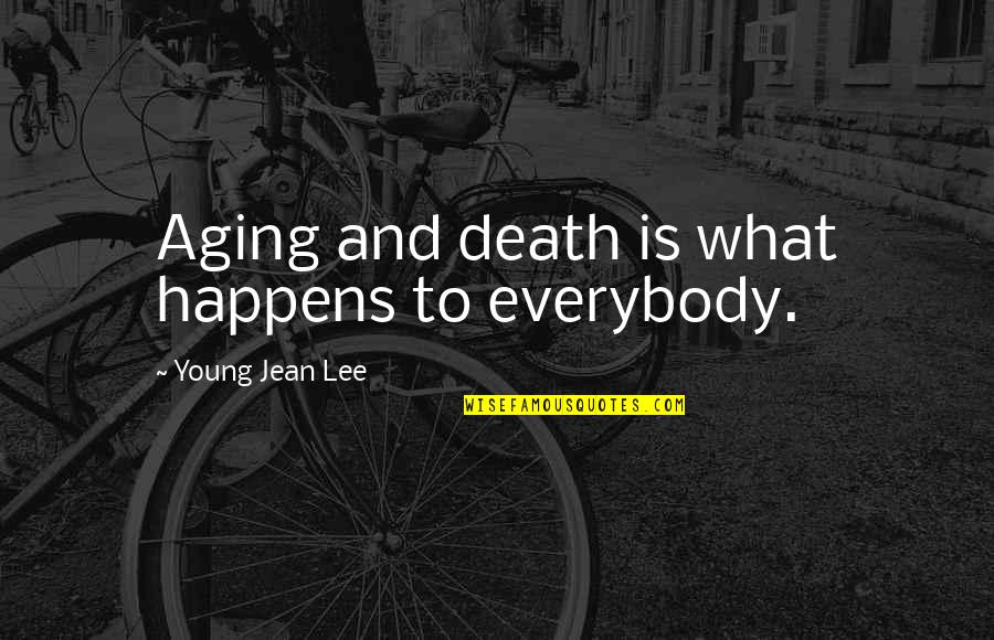 Aging And Death Quotes By Young Jean Lee: Aging and death is what happens to everybody.