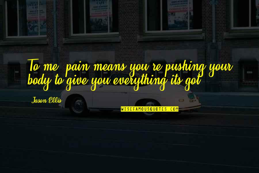 Aging And Family Quotes By Jason Ellis: To me, pain means you're pushing your body