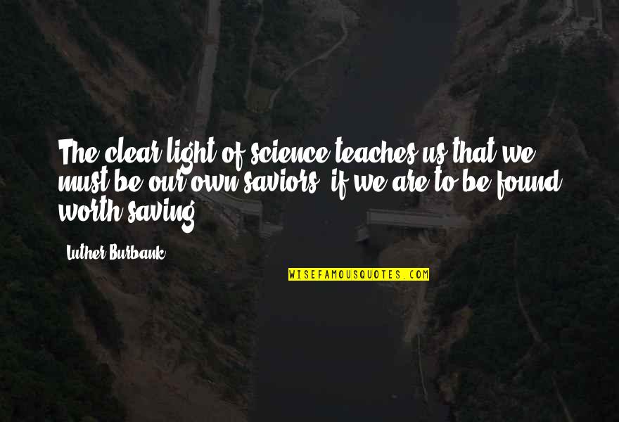 Aging And Family Quotes By Luther Burbank: The clear light of science teaches us that