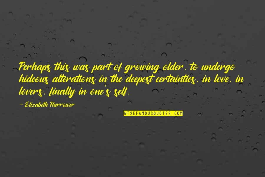 Aging And Love Quotes By Elizabeth Harrower: Perhaps this was part of growing older, to