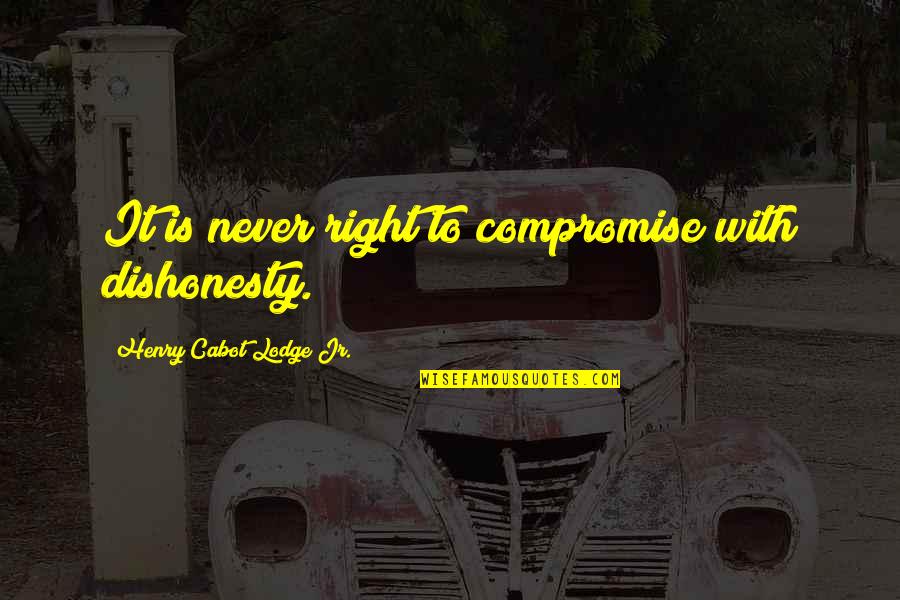 Aging And Love Quotes By Henry Cabot Lodge Jr.: It is never right to compromise with dishonesty.