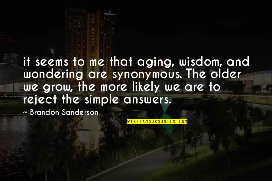 Aging And Wisdom Quotes By Brandon Sanderson: it seems to me that aging, wisdom, and