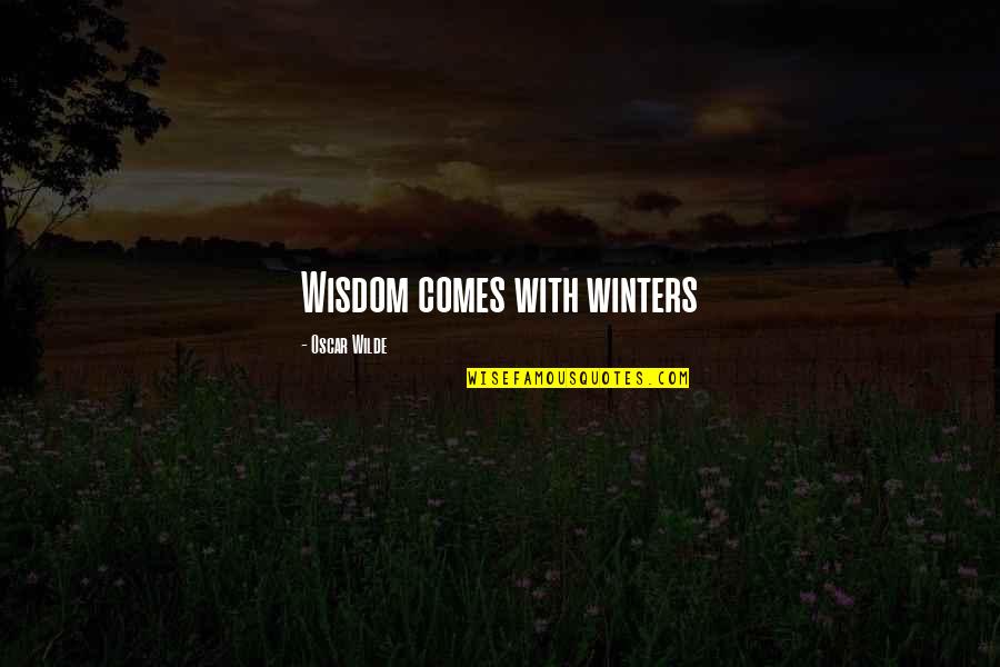 Aging And Wisdom Quotes By Oscar Wilde: Wisdom comes with winters