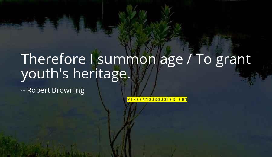 Aging And Youth Quotes By Robert Browning: Therefore I summon age / To grant youth's Aging And Youth Quotes By Robert Browning: Therefore I summon age / To grant youth's