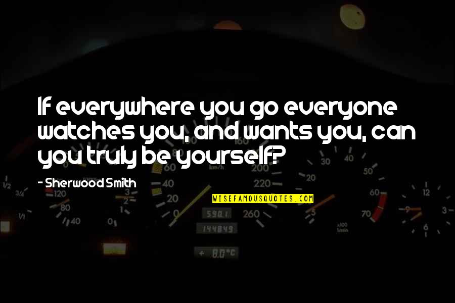 Aging Bodies Quotes By Sherwood Smith: If everywhere you go everyone watches you, and