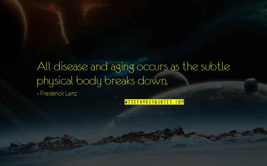 Aging For Women Quotes By Frederick Lenz: All disease and aging occurs as the subtle