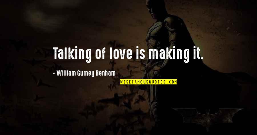 Aging Grandparents Quotes By William Gurney Benham: Talking of love is making it.