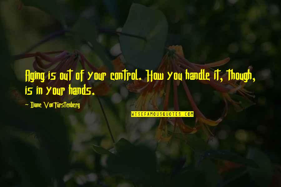Aging Hands Quotes By Diane Von Furstenberg: Aging is out of your control. How you