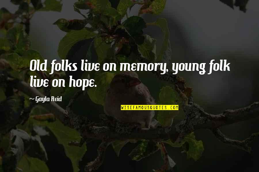Aging Hope Quotes By Gayla Reid: Old folks live on memory, young folk live