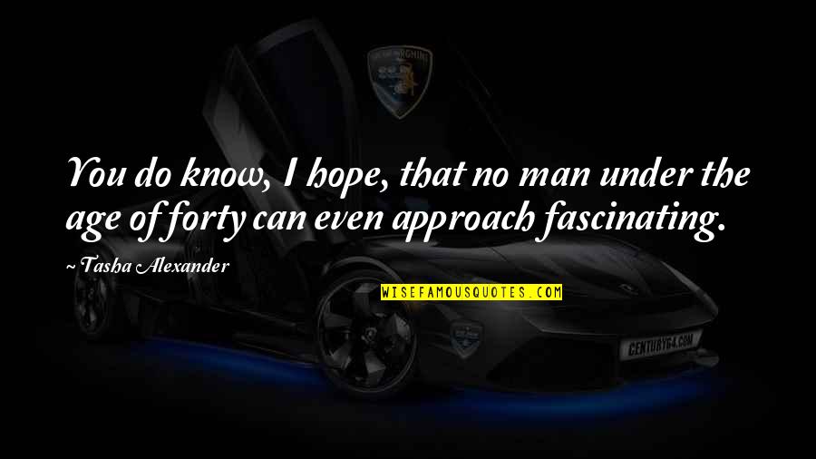 Aging Hope Quotes By Tasha Alexander: You do know, I hope, that no man