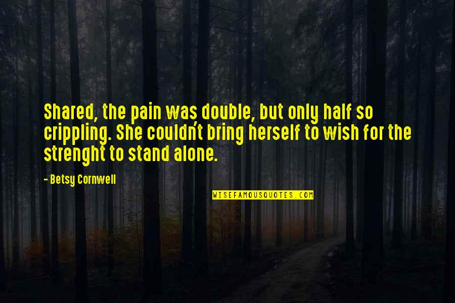 Aging In Place Quotes By Betsy Cornwell: Shared, the pain was double, but only half
