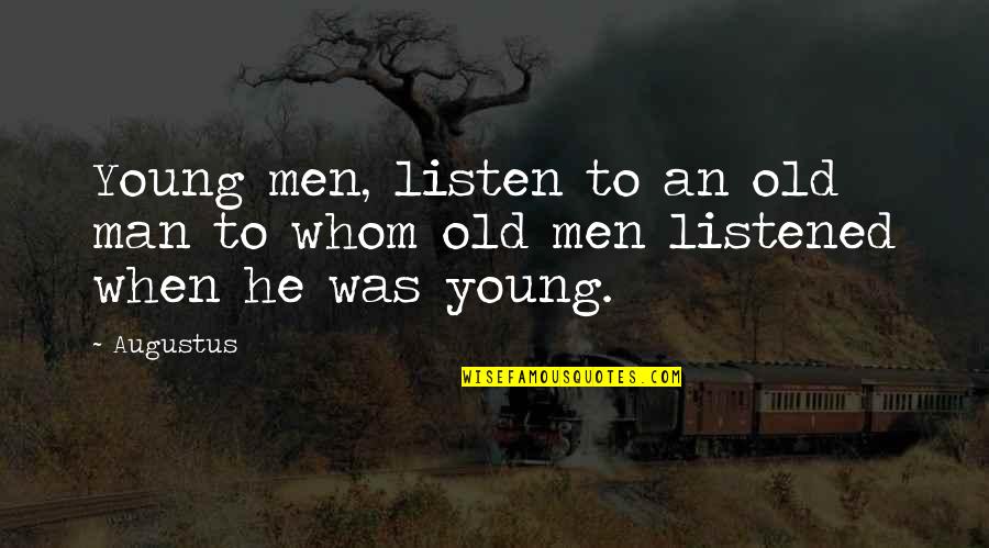 Aging Men Quotes By Augustus: Young men, listen to an old man to