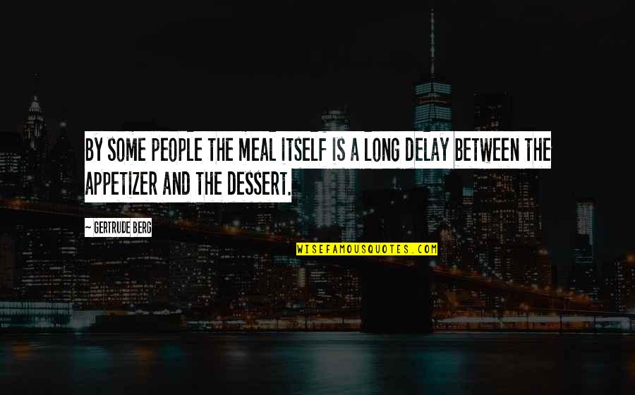 Aging Naturally Quotes By Gertrude Berg: By some people the meal itself is a Aging Naturally Quotes By Gertrude Berg: By some people the meal itself is a