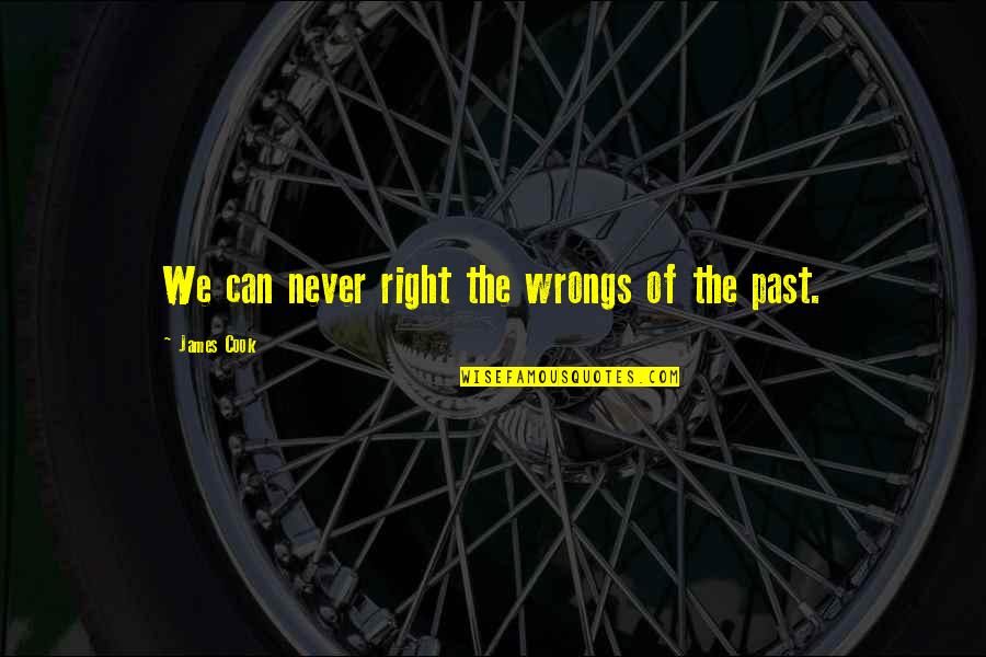 Aging Pets Quotes By James Cook: We can never right the wrongs of the