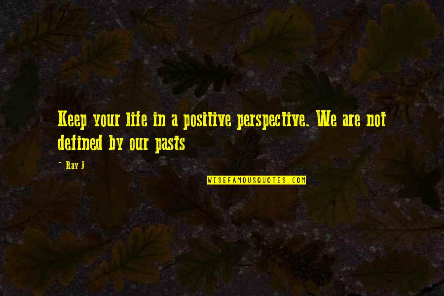 Aging Pets Quotes By Ray J: Keep your life in a positive perspective. We