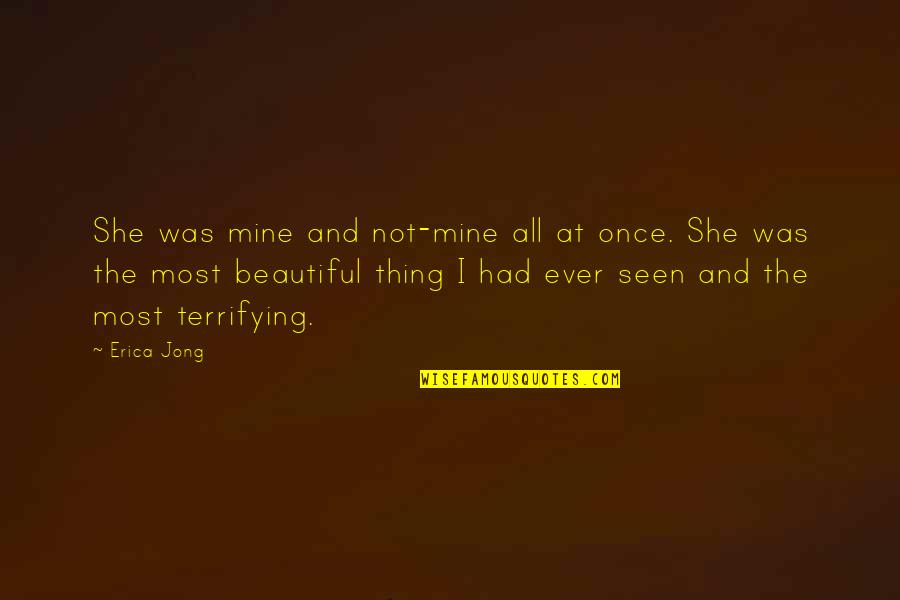 Aging Positively Quotes By Erica Jong: She was mine and not-mine all at once.
