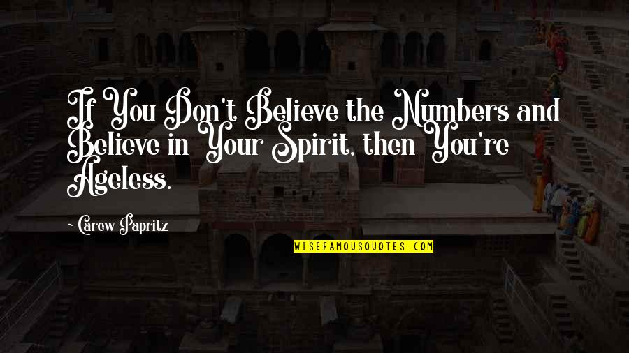 Aging Quotes And Quotes By Carew Papritz: If You Don't Believe the Numbers and Believe