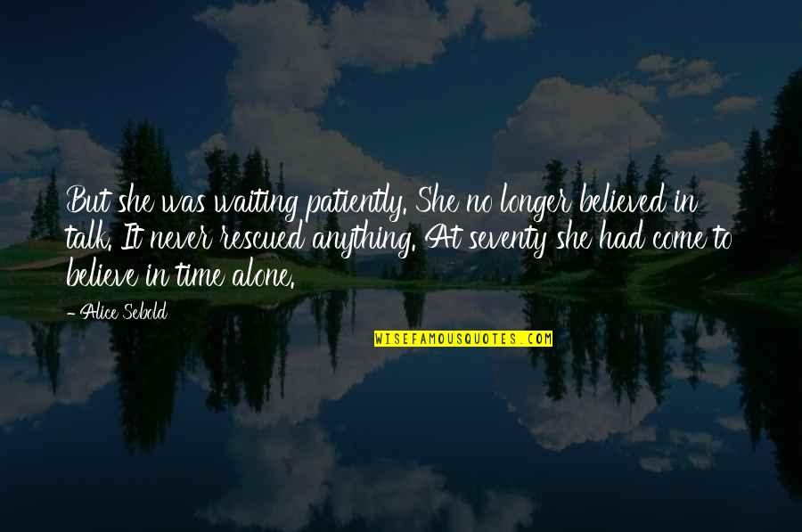Aging Well Quotes By Alice Sebold: But she was waiting patiently. She no longer Aging Well Quotes By Alice Sebold: But she was waiting patiently. She no longer