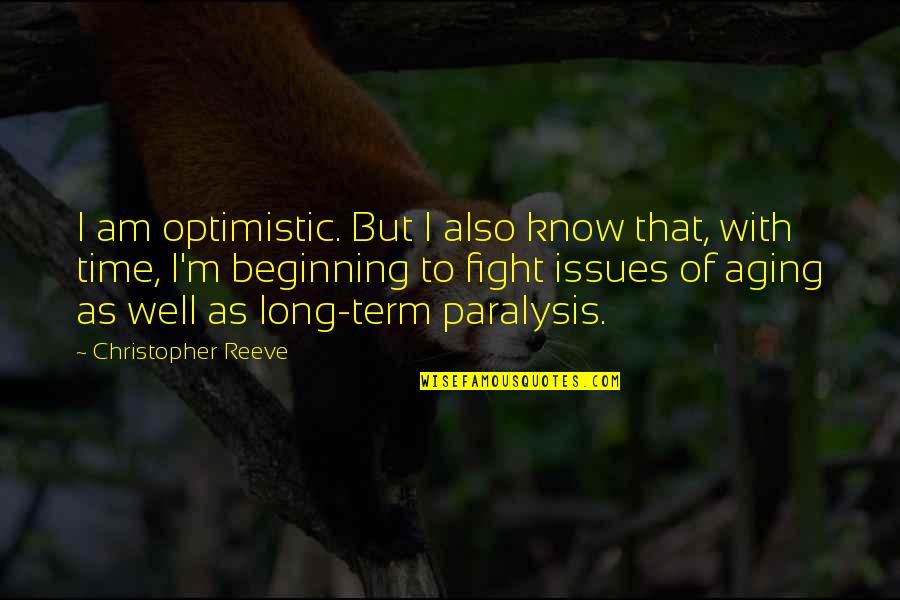 Aging Well Quotes By Christopher Reeve: I am optimistic. But I also know that,