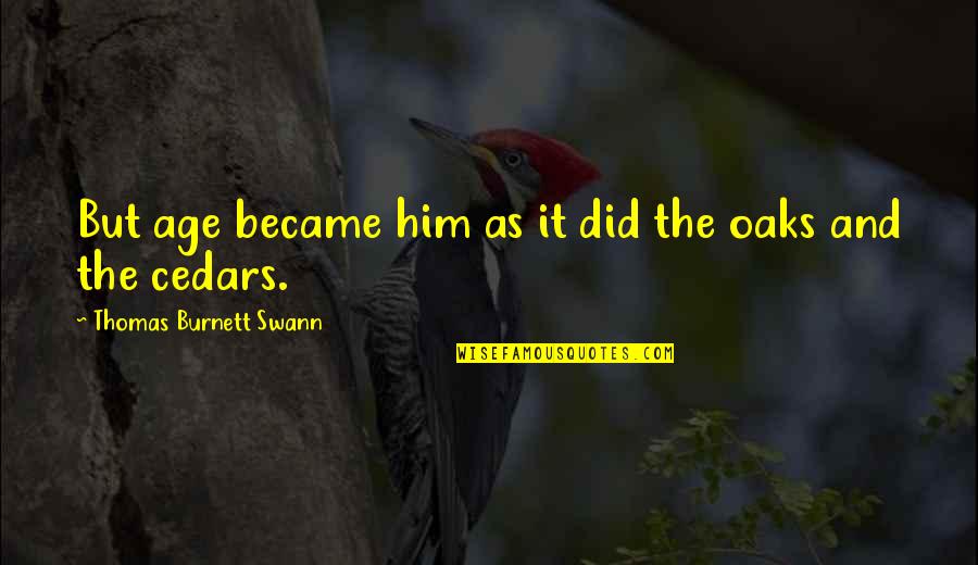 Aging Well Quotes By Thomas Burnett Swann: But age became him as it did the Aging Well Quotes By Thomas Burnett Swann: But age became him as it did the