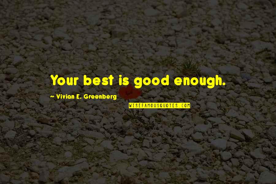 Aging Well Quotes By Vivian E. Greenberg: Your best is good enough.