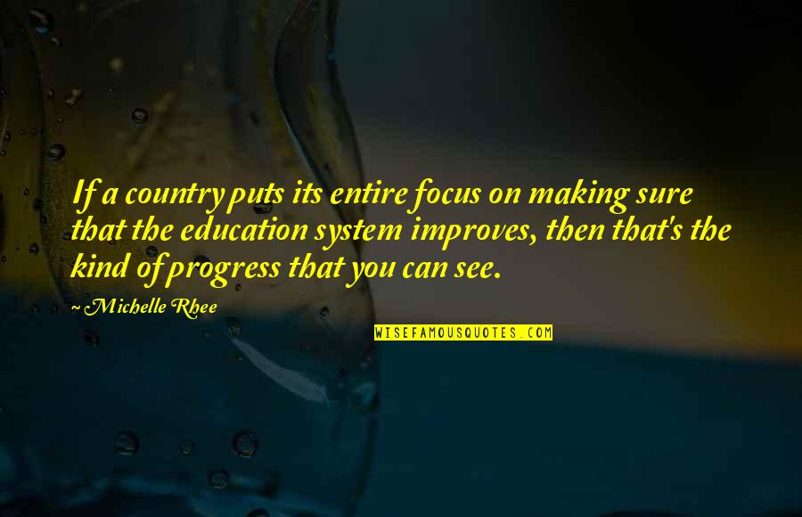 Aging With Dignity Quotes By Michelle Rhee: If a country puts its entire focus on