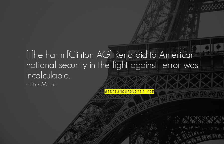 Ag'inst Quotes By Dick Morris: [T]he harm [Clinton AG] Reno did to American