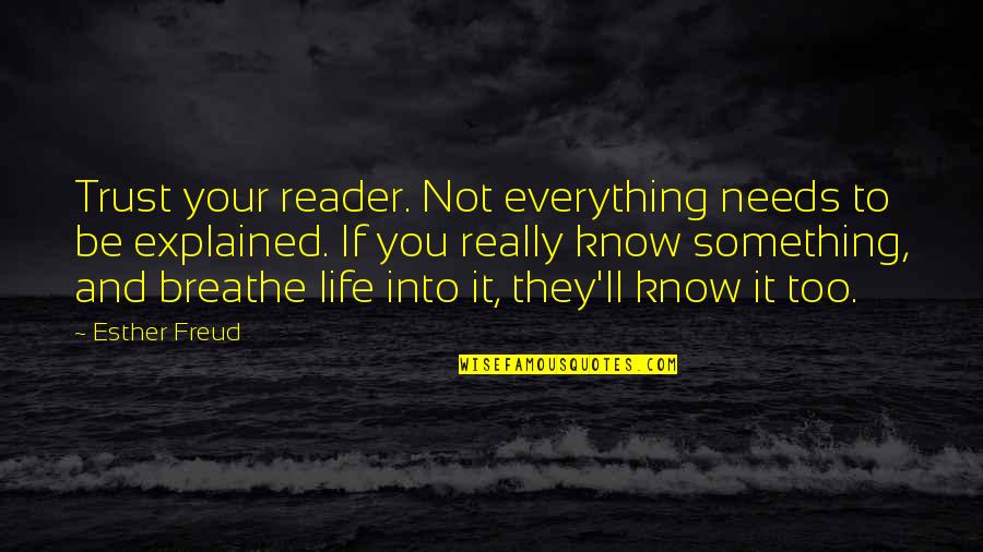 Ag'inst Quotes By Esther Freud: Trust your reader. Not everything needs to be Ag'inst Quotes By Esther Freud: Trust your reader. Not everything needs to be