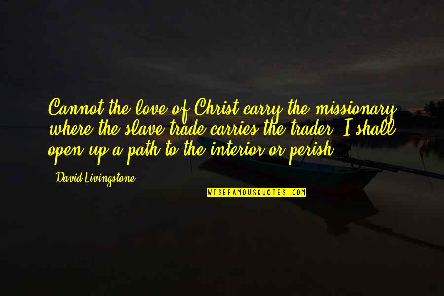 Agios Vasilis Quotes By David Livingstone: Cannot the love of Christ carry the missionary