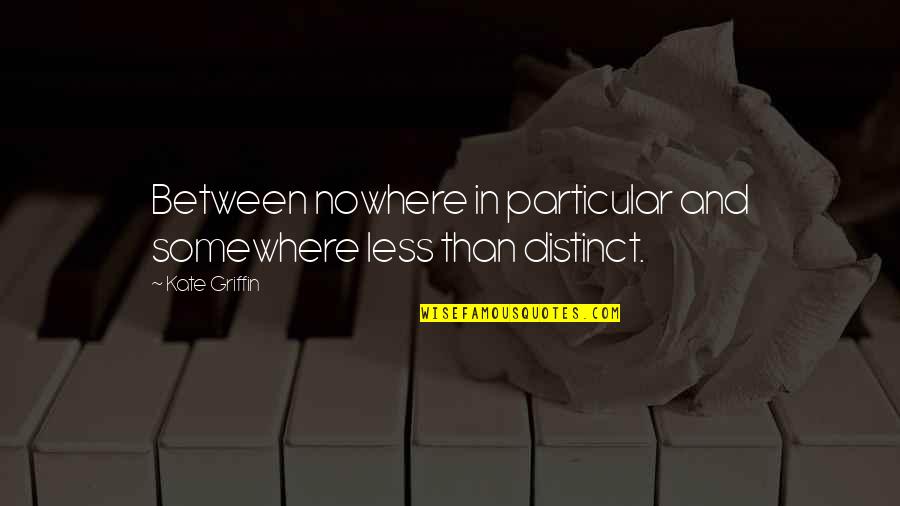 Agiotage Playing Quotes By Kate Griffin: Between nowhere in particular and somewhere less than