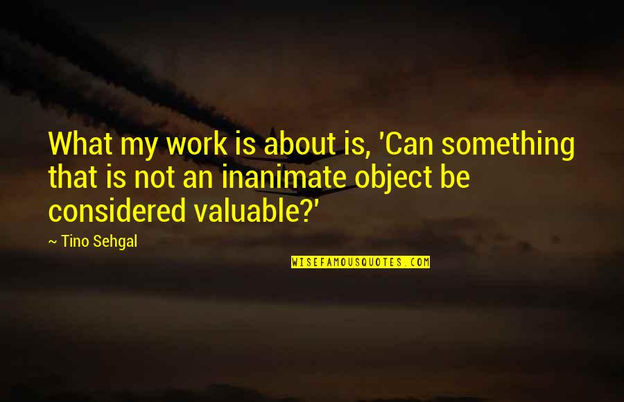 Agiotage Playing Quotes By Tino Sehgal: What my work is about is, 'Can something