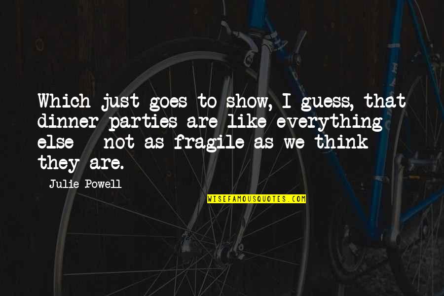 Agiotagem Quotes By Julie Powell: Which just goes to show, I guess, that Agiotagem Quotes By Julie Powell: Which just goes to show, I guess, that