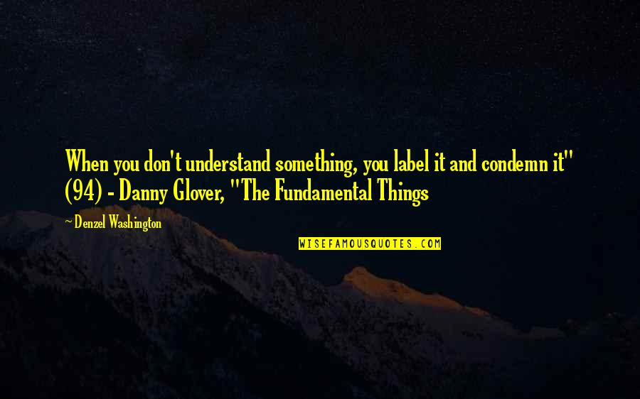Agiovlasitis Quotes By Denzel Washington: When you don't understand something, you label it Agiovlasitis Quotes By Denzel Washington: When you don't understand something, you label it