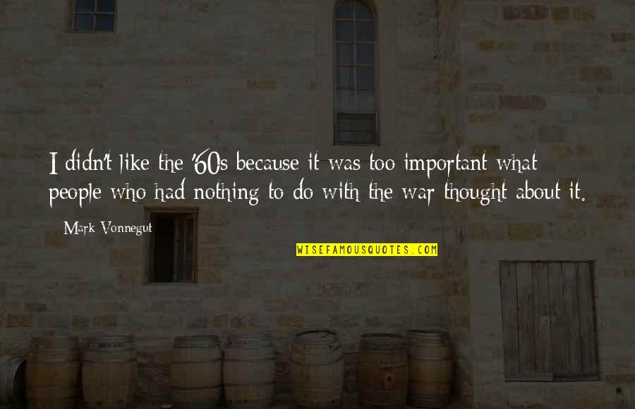 Agire Jiyan Quotes By Mark Vonnegut: I didn't like the '60s because it was Agire Jiyan Quotes By Mark Vonnegut: I didn't like the '60s because it was