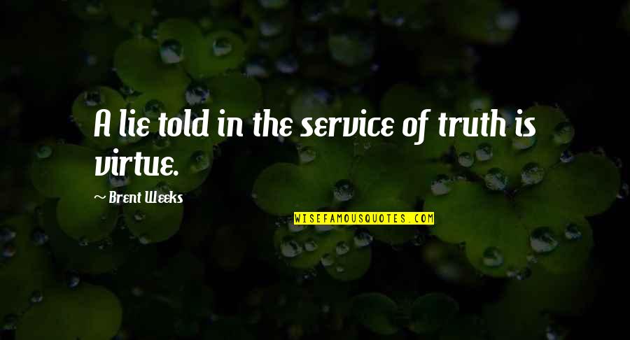 Agiria Quotes By Brent Weeks: A lie told in the service of truth Agiria Quotes By Brent Weeks: A lie told in the service of truth