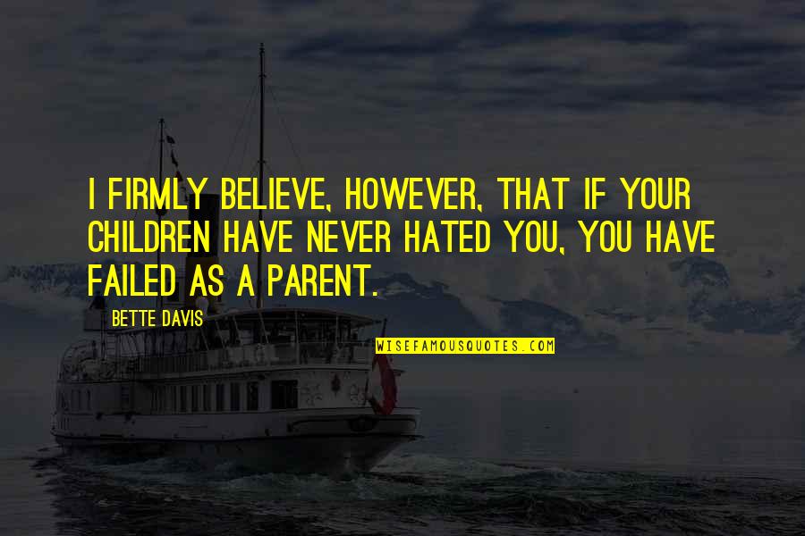 Agis Quotes By Bette Davis: I firmly believe, however, that if your children