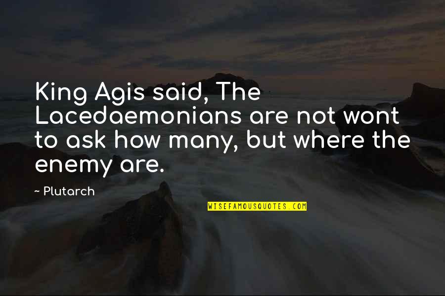 Agis Quotes By Plutarch: King Agis said, The Lacedaemonians are not wont Agis Quotes By Plutarch: King Agis said, The Lacedaemonians are not wont