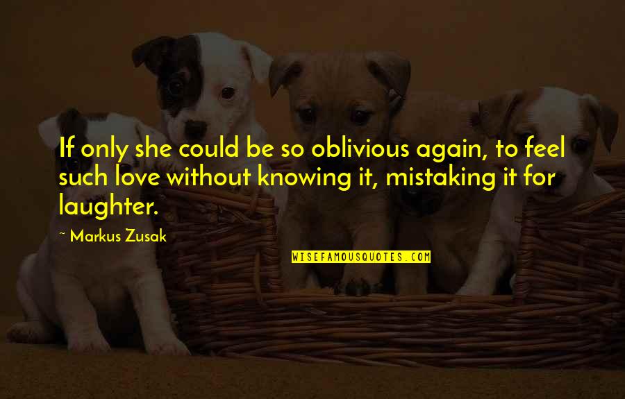 Agised Quotes By Markus Zusak: If only she could be so oblivious again,
