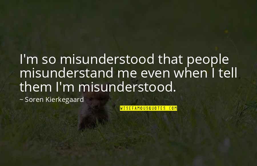Agitada Em Quotes By Soren Kierkegaard: I'm so misunderstood that people misunderstand me even Agitada Em Quotes By Soren Kierkegaard: I'm so misunderstood that people misunderstand me even