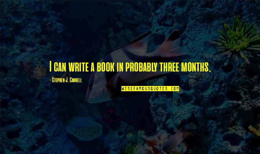 Agitada Em Quotes By Stephen J. Cannell: I can write a book in probably three Agitada Em Quotes By Stephen J. Cannell: I can write a book in probably three